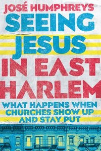 bokomslag Seeing Jesus in East Harlem - What Happens When Churches Show Up and Stay Put