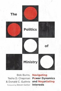 bokomslag The Politics of Ministry  Navigating Power Dynamics and Negotiating Interests