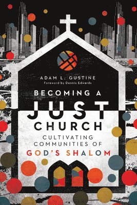 Becoming a Just Church  Cultivating Communities of God`s Shalom 1