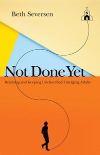 bokomslag Not Done Yet - Reaching and Keeping Unchurched Emerging Adults