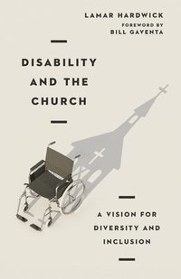bokomslag Disability and the Church  A Vision for Diversity and Inclusion