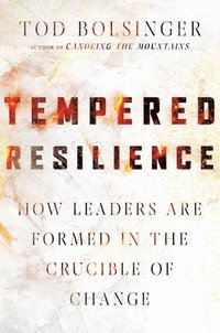 bokomslag Tempered Resilience - How Leaders Are Formed in the Crucible of Change