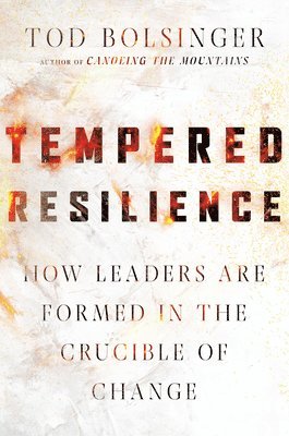 bokomslag Tempered Resilience - How Leaders Are Formed in the Crucible of Change