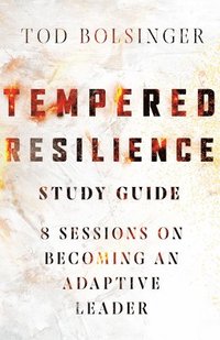 bokomslag Tempered Resilience Study Guide  8 Sessions on Becoming an Adaptive Leader