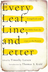 bokomslag Every Leaf, Line, and Letter  Evangelicals and the Bible from the 1730s to the Present