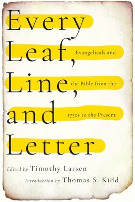 bokomslag Every Leaf, Line, and Letter - Evangelicals and the Bible from the 1730s to the Present