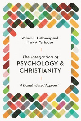 William L. Hathaway, Mark A. Yarhouse, Stephen E. Parker - Integration of Psychology and Christianity – A Domain–Based Approach, Häftad