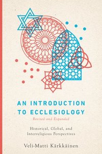 bokomslag An Introduction to Ecclesiology  Historical, Global, and Interreligious Perspectives