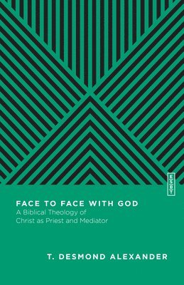 bokomslag Face to Face with God  A Biblical Theology of Christ as Priest and Mediator