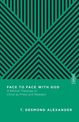 bokomslag Face to Face with God - A Biblical Theology of Christ as Priest and Mediator