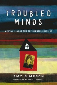 bokomslag Troubled Minds  Mental Illness and the Church`s Mission