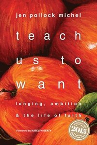bokomslag Teach Us to Want - Longing, Ambition and the Life of Faith