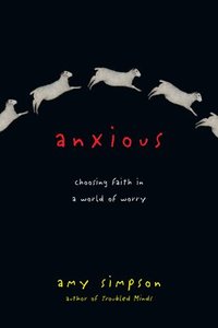 bokomslag Anxious - Choosing Faith in a World of Worry