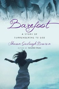 bokomslag Barefoot  A Story of Surrendering to God