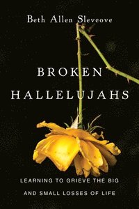 bokomslag Broken Hallelujahs - Learning to Grieve the Big and Small Losses of Life