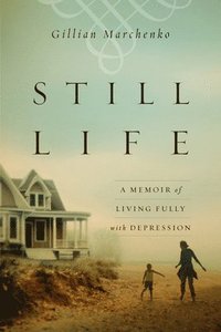 bokomslag Still Life - A Memoir of Living Fully with Depression