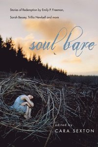 bokomslag Soul Bare  Stories of Redemption by Emily P. Freeman, Sarah Bessey, Trillia Newbell and more