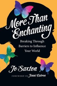 bokomslag More Than Enchanting: Breaking Through Barriers to Influence Your World