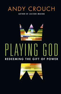 bokomslag Playing God - Redeeming the Gift of Power