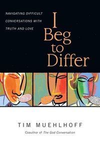 bokomslag I Beg to Differ - Navigating Difficult Conversations with Truth and Love