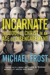 bokomslag Incarnate  The Body of Christ in an Age of Disengagement