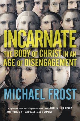 Incarnate  The Body of Christ in an Age of Disengagement 1