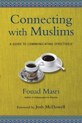 Fouad Masri, Josh Mcdowell - Connecting with Muslims – A Guide to Communicating Effectively, Häftad