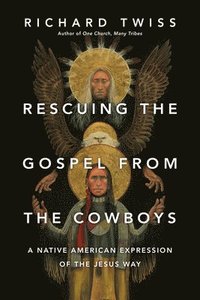 bokomslag Rescuing the Gospel from the Cowboys - A Native American Expression of the Jesus Way