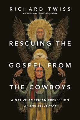 bokomslag Rescuing the Gospel from the Cowboys - A Native American Expression of the Jesus Way