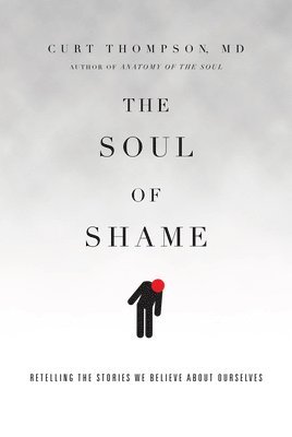 The Soul of Shame  Retelling the Stories We Believe About Ourselves 1