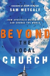 bokomslag Beyond the Local Church - How Apostolic Movements Can Change the World