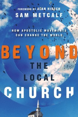 bokomslag Beyond the Local Church - How Apostolic Movements Can Change the World