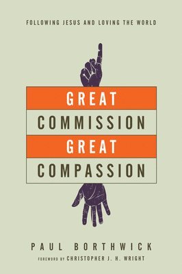 bokomslag Great Commission, Great Compassion - Following Jesus and Loving the World