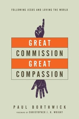 Great Commission, Great Compassion  Following Jesus and Loving the World 1