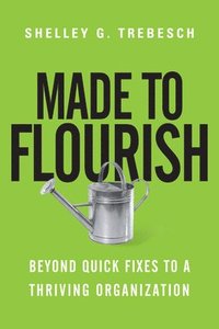 bokomslag Made to Flourish - Beyond Quick Fixes to a Thriving Organization