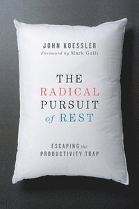 bokomslag The Radical Pursuit of Rest  Escaping the Productivity Trap