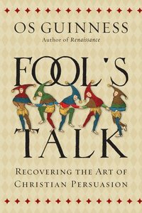 bokomslag Fool`s Talk  Recovering the Art of Christian Persuasion