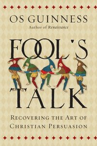 bokomslag Fool`s Talk - Recovering the Art of Christian Persuasion
