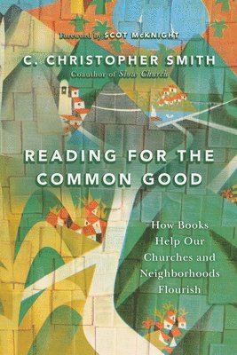 Reading for the Common Good - How Books Help Our Churches and Neighborhoods Flourish 1