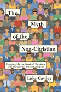 bokomslag Myth of the Non-Christian - Engaging Atheists, Nominal Christians and the Spiritual But Not Religious