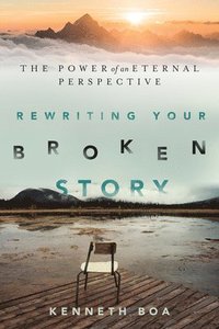 bokomslag Rewriting Your Broken Story  The Power of an Eternal Perspective