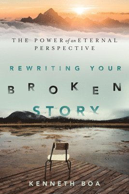 bokomslag Rewriting Your Broken Story  The Power of an Eternal Perspective