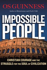bokomslag Impossible People  Christian Courage and the Struggle for the Soul of Civilization