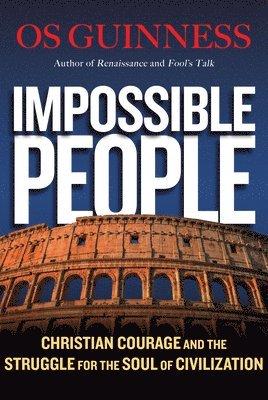 Impossible People  Christian Courage and the Struggle for the Soul of Civilization 1