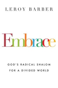 bokomslag Embrace  God`s Radical Shalom for a Divided World