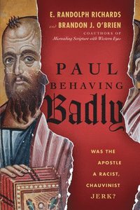bokomslag Paul Behaving Badly  Was the Apostle a Racist, Chauvinist Jerk?