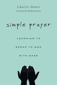 bokomslag Simple Prayer  Learning to Speak to God with Ease