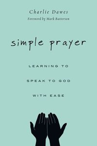 bokomslag Simple Prayer - Learning to Speak to God with Ease