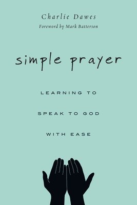 bokomslag Simple Prayer - Learning to Speak to God with Ease