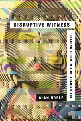 bokomslag Disruptive Witness - Speaking Truth in a Distracted Age
